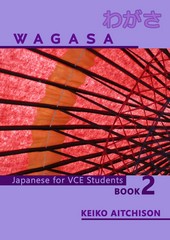 WAGASA BOOK 2: JAPANESE FOR VCE STUDENTS (VCE UNITS 3&4)