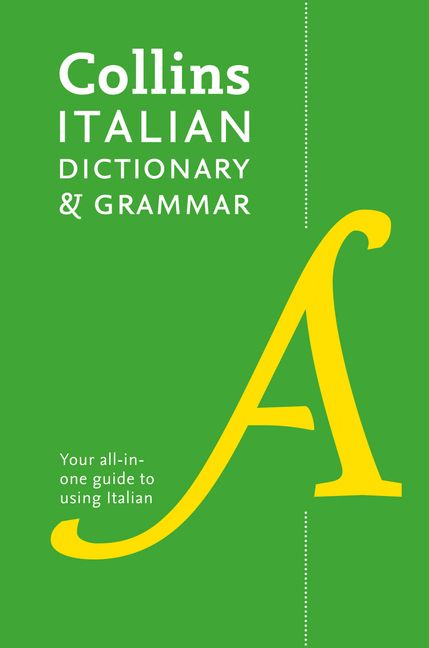 COLLINS ITALIAN DICTIONARY & GRAMMAR (4TH ED) (YOUR ALL-IN-ONE GUIDE TO USING ITALIAN)