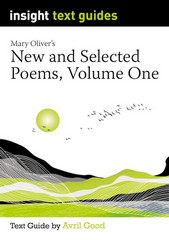 INSIGHT TEXT GUIDE: NEW & SELECTED POEMS, VOLUME ONE (MARY OLIVER)