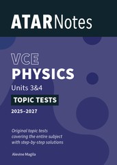 ATAR NOTES TOPIC TESTS PHYSICS VCE UNITS 3&4 (2025-2027)