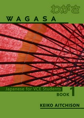 WAGASA BOOK 1 : JAPANESE FOR VCE STUDENTS (VCE UNITS 1&2)